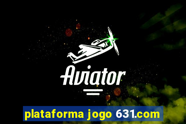 plataforma jogo 631.com